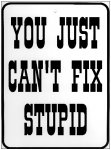 can't fix stupid.jpg
